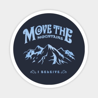 Move The Mountains (I Believe) Magnet